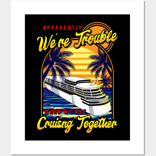 Cute We're Trouble When We Are Cruising Together Wall Art by theperfectpresents